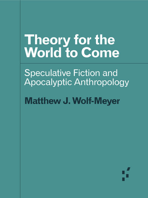 Title details for Theory for the World to Come by Matthew J. Wolf-Meyer - Wait list